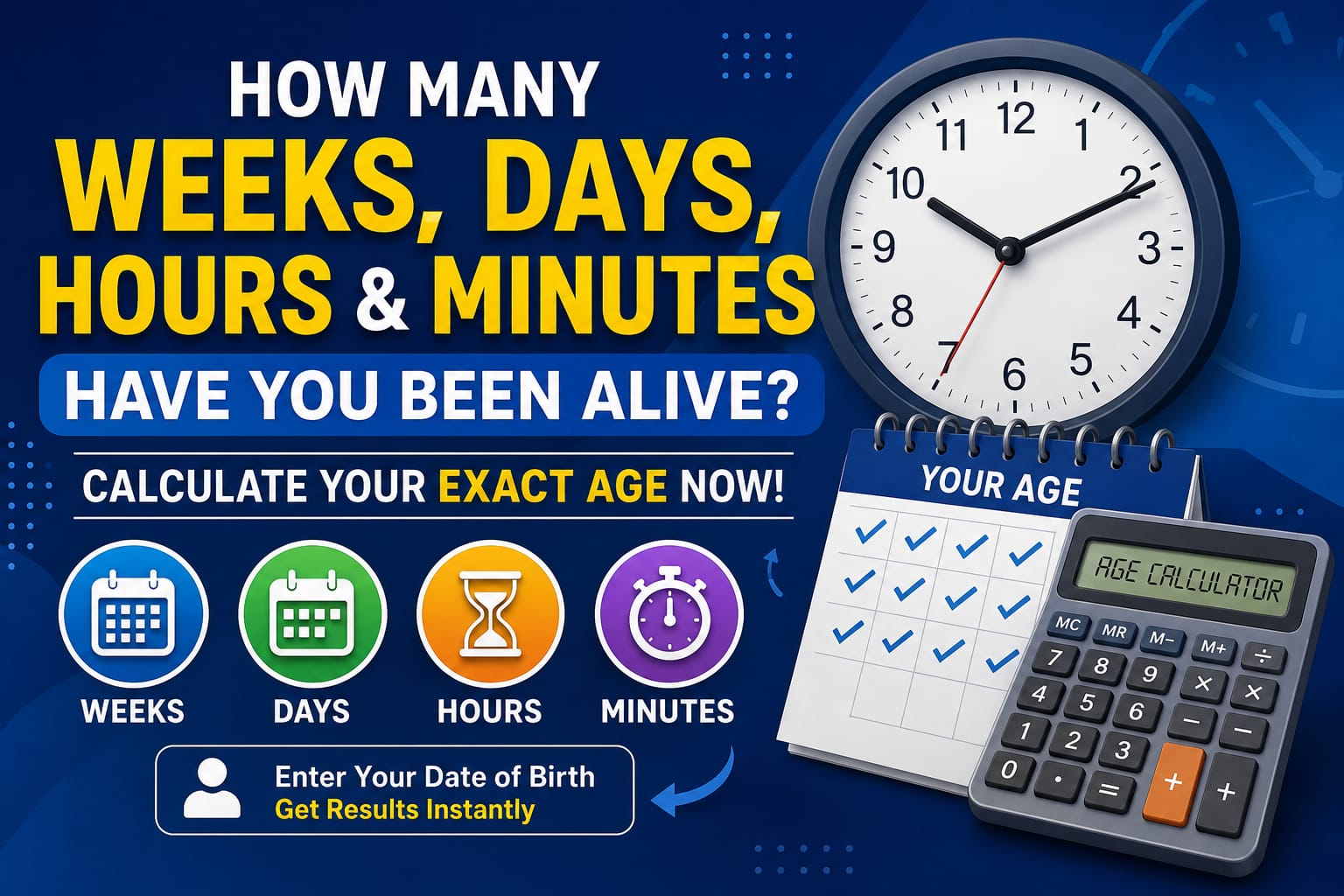 Calculate Your Age in Weeks, Days, Hours and Minutes